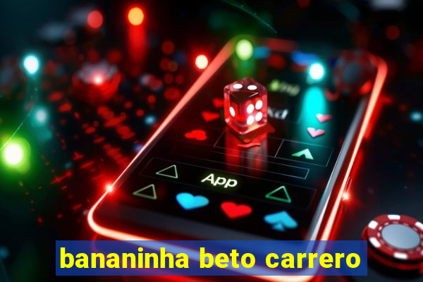 bananinha beto carrero